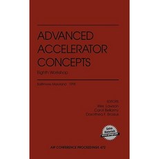 Advanced Accelerator Concepts: Eighth Workshop: Baltimore Maryland 6-11 July 1998 Hardcover, American Institute of Physics