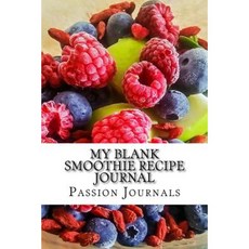 My Blank Smoothie Recipe Journal: 6x9 - Blank Lined Journal - Healthy Cookbook Paperback, Createspace Independent Publishing Platform
