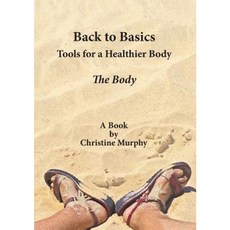 Back to Basics. Tools for a Healthier Body: The Body Paperback, Living Health
