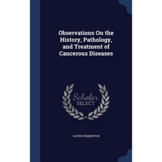 Observations on the History Pathology and Treatment of Cancerous Diseases Hardcover, Sagwan Press