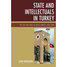 State and Intellectuals in Turkey: The Life and Times of Niyazi Berkes 1908-1988 Hardcover, Lexington Books