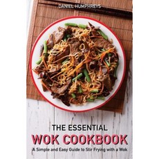 The Essential Wok Cookbook: A Simple and Easy Guide to Stir Frying with a Wok Paperback, Createspace Independent Publishing Platform