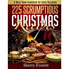225 Scrumptious Christmas Recipes: A Must-Have Cookbook for Thanksgiving Too! Paperback, Createspace Independent Publishing Platform
