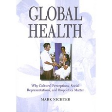 Global Health: Why Cultural Perceptions Social Representations and Biopolitics Matter Paperback, University of Arizona Press