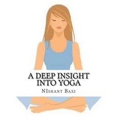 A Deep Insight Into Yoga Paperback, Createspace Independent Publishing Platform