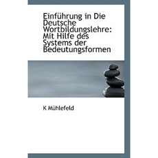 Einfuhrung in Die Deutsche Wortbildungslehre: Mit Hilfe Des Systems Der Bedeutungsformen Paperback, BiblioLife