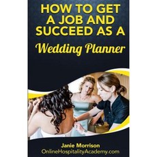 How to Get a Job and Succeed as a Wedding Planner Paperback, Createspace Independent Publishing Platform