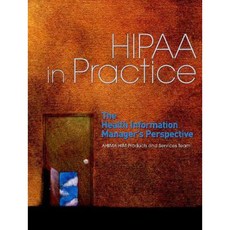 Hipaa in Practice: The Health Information Managers Perspective Paperback, American Health Information Management Associ
