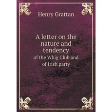 A Letter on the Nature and Tendency of the Whig Club and of Irish Party Paperback, Book on Demand Ltd.