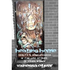 Healing Home: Health and Homelessness in the Life Stories of Young Women Hardcover, University of Toronto Press