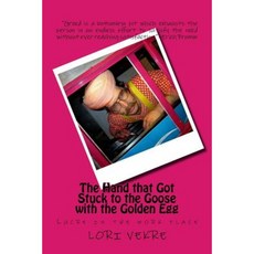 The Hand That Got Stuck to the Goose with the Golden Egg Paperback, Createspace Independent Publishing Platform