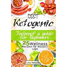 Ketogenic Diet: Foolproof a Guide for Beginners.25 Wellness Recipes for Weight Loss. Paperback, Createspace Independent Publishing Platform