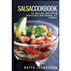 Salsa Cookbook: 35 Salsa Recipes Anyone Can Make at Home Paperback, Createspace Independent Publishing Platform