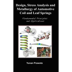 Design Stress Analysis and Metallurgy of Automotive Coil and Leaf Springs; Fundamental Principles and Applications Hardcover, Lulu.com