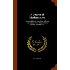A Course of Mathematics: Designed for the Use of the Officers and Cadets of the Royal Military College Volumes 1-2 Hardcover, Arkose Press