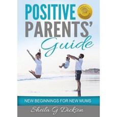 Positive Parents' Guide: New Beginnings for New Mums Paperback, Sheila Gordon Dickson