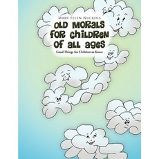 Old Morals for Children of All Ages: Good Things for Children to Know Paperback, Xlibris