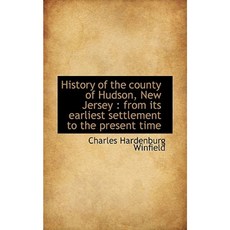 History of the County of Hudson New Jersey: From Its Earliest Settlement to the Present Time Paperback, BiblioLife
