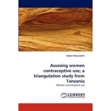 Assesing Women Contraceptive Use; A Triangulation Study from Tanzania Paperback, LAP Lambert Academic Publishing