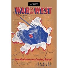 War in the West: How and Why France Was Crushed Beaten! Paperback, Stackpole Books