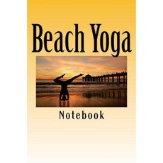 Beach Yoga: 150 Page Lined Notebook Paperback, Createspace Independent Publishing Platform