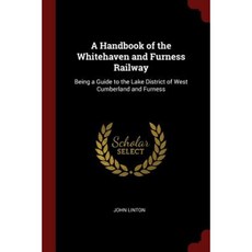 A Handbook of the Whitehaven and Furness Railway: Being a Guide to the Lake District of West Cumberland and Furness Paperback, Andesite Press