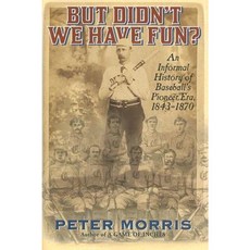 But Didn't We Have Fun?: An Informal History of Baseball's Pioneer Era 1843-1870 Hardcover, Ivan R. Dee Publisher