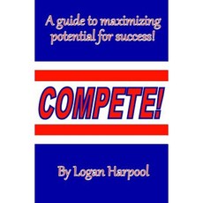 Compete!: A Guide to Maximizing Potential for Success! Paperback, Createspace Independent Publishing Platform