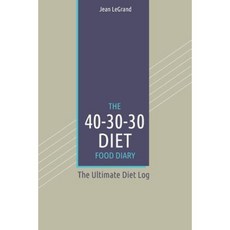 The 40-30-30 Diet Food Diary: The Ultimate Diet Log Paperback, Createspace Independent Publishing Platform