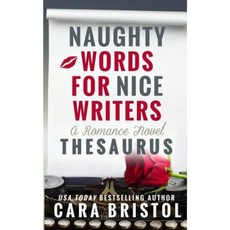 Naughty Words for Nice Writers: A Romance Novel Thesaurus Paperback, Cara Bristol