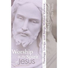 Worship in the Spirit of Jesus: Theology Liturgy and Songs Without Violence Paperback, Wipf & Stock Publishers