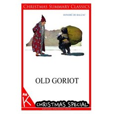 Old Goriot [Christmas Summary Classics] Paperback, Createspace Independent Publishing Platform