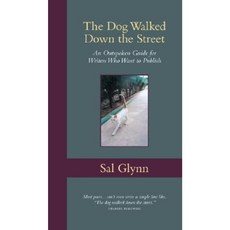 The Dog Walked Down the Street: An Outspoken Guide for Writers Who Want to Publish Paperback, Cypress House
