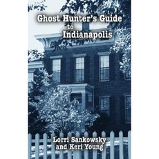 Ghost Hunter's Guide to Indianapolis Paperback, Pelican Publishing Company