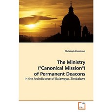 The Ministry (Canonical Mission) of Permanent Deacons Paperback, VDM Verlag