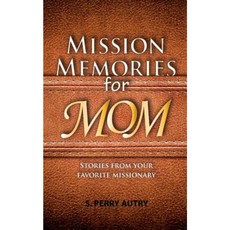 Mission Memories for Mom: Funny and Spiritual Stories from Your Favorite Missionary Paperback, Createspace Independent Publishing Platform
