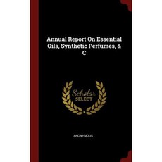 Annual Report on Essential Oils Synthetic Perfumes & C Hardcover, Andesite Press