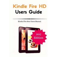 Kindle Fire HD Users Guide: Kindle Fire New Users Manual Paperback, Createspace Independent Publishing Platform