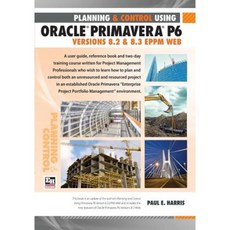 Project Planning and Control Using Oracle Primavera P6 Version 8.3 Eppm Web Paperback, Eastwood Harris Pty Ltd