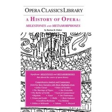 A History of Opera: Milestones and Metamorphoses Hardcover, Opera Classics Library Series