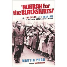 Hurrah for the Blackshirts!: Fascists and Fascism in Britain Between the Wars Paperback, Pimlico