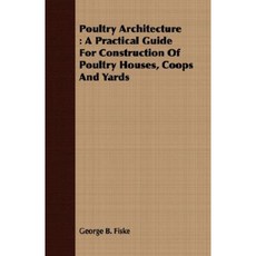 Poultry Architecture: A Practical Guide for Construction of Poultry Houses Coops and Yards Paperback, Kormendi Press