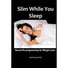 Slim While You Sleep: Neural Re-Programming for Weight Loss Paperback, Createspace