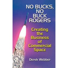 No Bucks No Buck Rogers: The Business of Commercial Space Hardcover, Universal Publishers
