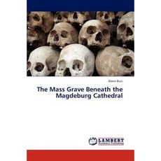 The Mass Grave Beneath the Magdeburg Cathedral Paperback, LAP Lambert Academic Publishing