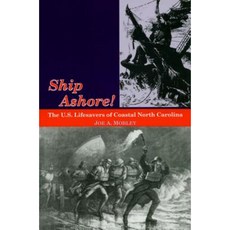 Ship Ashore!: The U.S. Lifesavers of Coastal North Carolina Paperback, North Carolina Division of Archives & History
