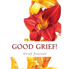Good Grief!: Grief Journal and Adult Coloring Book Paperback, Createspace Independent Publishing Platform