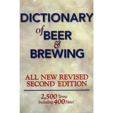 Dictionary of Beer and Brewing: 2 500 Words with More Than 400 New Terms Paperback, Brewers Publications