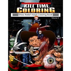 Kill Time Coloring Volume 2: Stress Relief Adult Coloring Book Paperback, Createspace Independent Publishing Platform