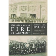 Dearborn Michigan Fire Department: A Chronological History Hardcover, Page Publishing, Inc.